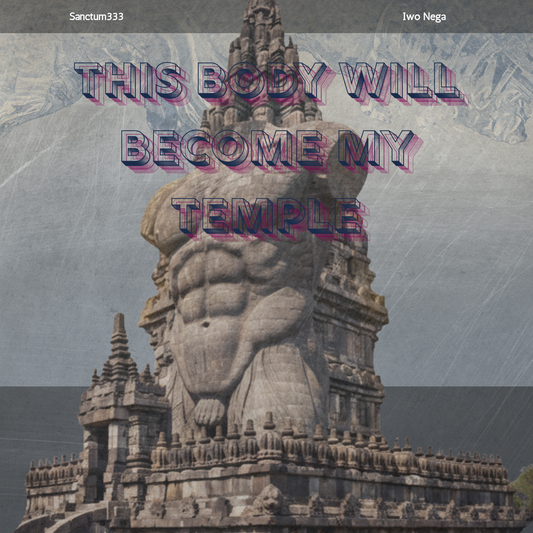 SANCTUM333 | This Body Will Become My Temple